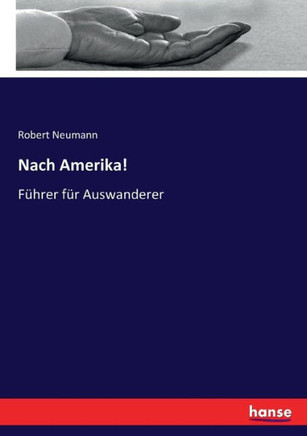 Nach Amerika!: F?hrer f?r Auswanderer