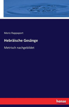 Hebr?ische Ges?nge: Metrisch nachgebildet