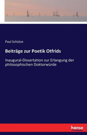 Beitr?ge zur Poetik Otfrids: Inaugural-Dissertation zur Erlangung der philosophischen Doktorw?rde