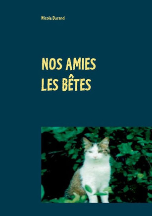 Nos Amies Les Bêtes (French Edition)