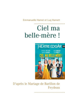Ciel Ma Belle-Mère !: D'Après Le Mariage De Barillon De Feydeau (French Edition)