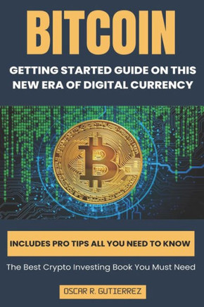 Bitcoin: Getting Started Guide On This New Era Of Digital Currency