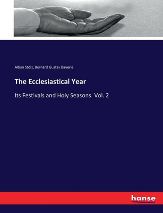 The Ecclesiastical Year: Its Festivals and Holy Seasons. Vol. 2