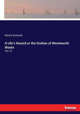 A Life's Hazard or the Outlaw of Wentworth Waste: Vol. III