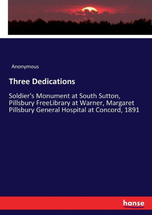 Three Dedications: Soldier's Monument at South Sutton, Pillsbury FreeLibrary at Warner, Margaret Pillsbury General Hospital at Concord, 1