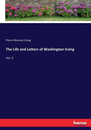The Life and Letters of Washington Irving: Vol. 3