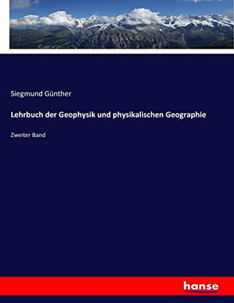 Lehrbuch der Geophysik und physikalischen Geographie: Zweiter Band