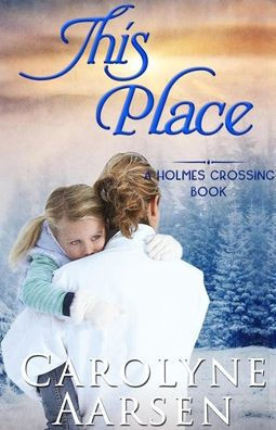 This Place: A Heartwarming Christian Romance (Holmes Crossing)