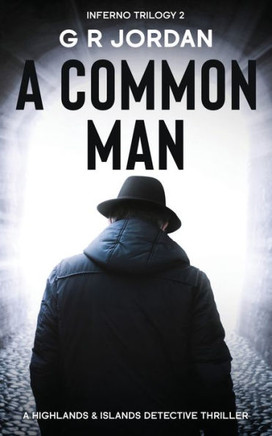A Common Man: Inferno Book 2 - A Highlands And Islands Detective Thriller