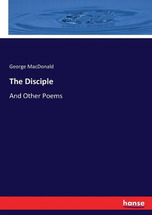 The Disciple: And Other Poems