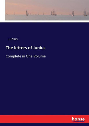 The letters of Junius: Complete in One Volume