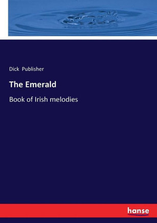 The Emerald: Book of Irish melodies