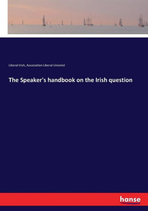 The Speaker's handbook on the Irish question