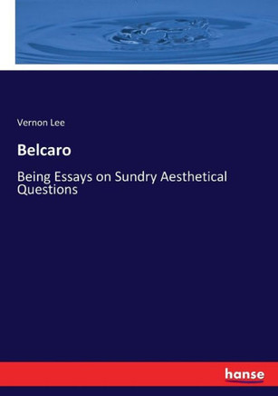 Belcaro: Being Essays on Sundry Aesthetical Questions