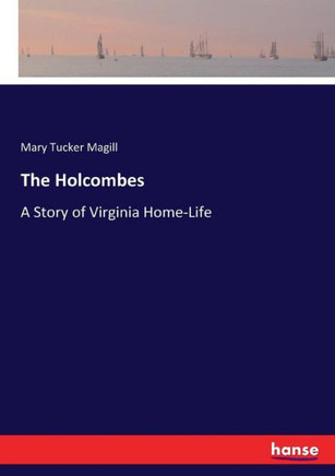 The Holcombes: A Story of Virginia Home-Life