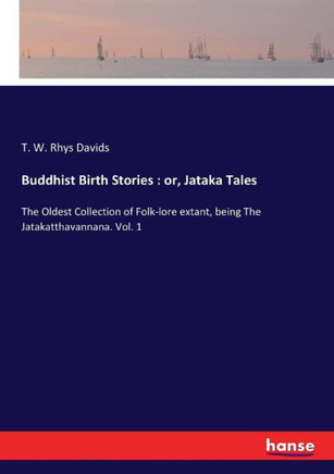 Buddhist Birth Stories: or, Jataka Tales: The Oldest Collection of Folk-lore extant, being The Jatakatthavannana. Vol. 1