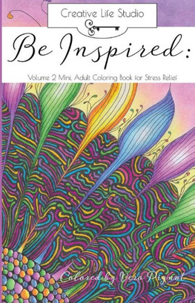 Be Inspired: Volume 2 Mini: Adult Coloring Book For Stress Relief