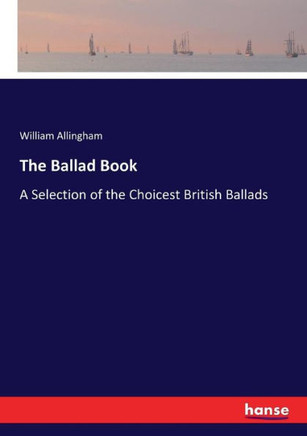 The Ballad Book: A Selection of the Choicest British Ballads