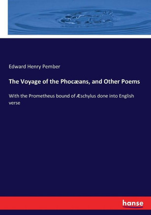 The Voyage of the Phoc?ans, and Other Poems: With the Prometheus bound of ?schylus done into English verse