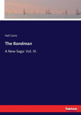 The Bondman: A New Saga: Vol. III.