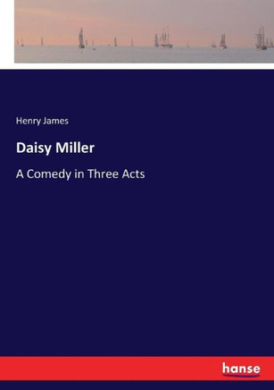 Daisy Miller: A Comedy in Three Acts