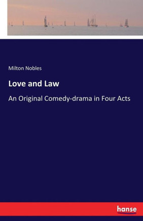 Love and Law: An Original Comedy-drama in Four Acts