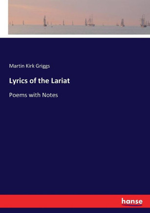 Lyrics of the Lariat: Poems with Notes