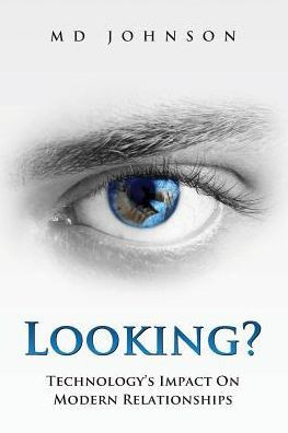 Looking?: Technology's Impact On Modern Relationships
