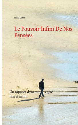 Le Pouvoir Infini De Nos Pens?es: Un rapport dynamique entre fini et infini