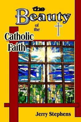 The Beauty Of The Catholic Faith