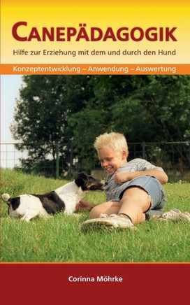 Canep?dagogik: Hilfe zur Erziehung mit dem und durch den Hund