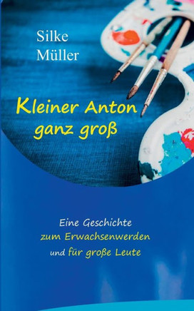 Kleiner Anton ganz gro?: Eine Geschichte zum Erwachsenwerden und f?r gro?e Leute