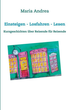 Einsteigen - Losfahren - Lesen: Kurzgeschichten ?ber Reisende f?r Reisende