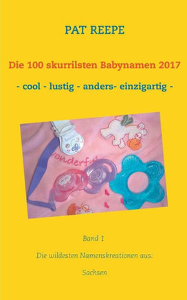 Die 100 skurrilsten Babynamen 2017: Sachsen