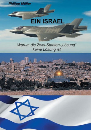 Ein Israel: Warum die Zwei-Staaten-""L?sung"" keine L?sung ist