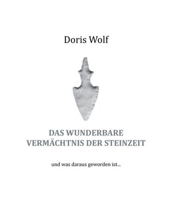 Das wunderbare Verm?chtnis der Steinzeit: und was daraus geworden ist ...