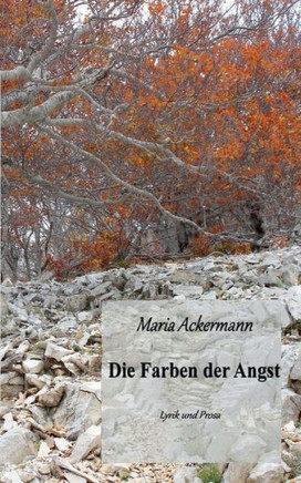 Die Farben der Angst: Lyrik und Prosa