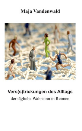 Vers(s)trickungen des Alltags: Der t?gliche Wahnsinn in Reimen