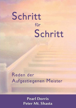 Schritt f?r Schritt. Reden der Aufgestiegenen Meister