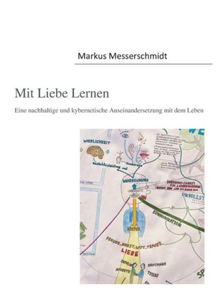 Mit Liebe Lernen: Eine nachhaltige und kybernetische Auseinandersetzung mit dem Leben