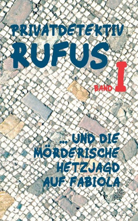 Privatdetektiv Rufus I: ... und die m?rderische Hetzjagd auf Fabiola