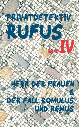 Privatdetektiv Rufus IV: Herr der Frauen & Der Fall Romulus und Remus
