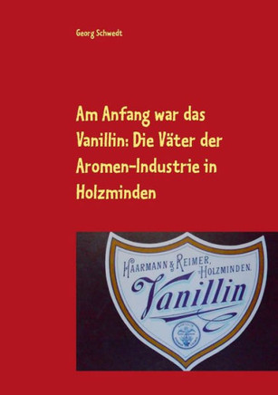 Am Anfang war das Vanillin: Die V?ter der Aromen-Industrie in Holzminden