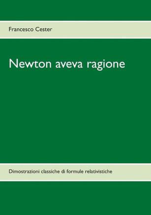 Newton aveva ragione: Dimostrazioni classiche di formule relativistiche