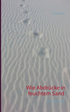 Wie Abdr?cke in feuchtem Sand: Erinnerungen