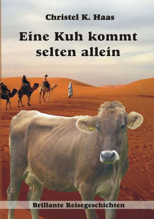 Eine Kuh kommt selten allein: Brillante Reisegeschichten