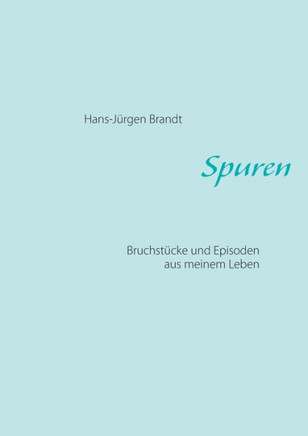 Spuren: Bruchst?cke und Episoden aus meinem Leben