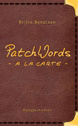 PatchWords - a la carte: Kurzgeschichten zum Genie?en