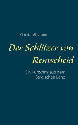 Der Schlitzer von Remscheid: Ein Kurzkrimi aus dem Bergischen Land