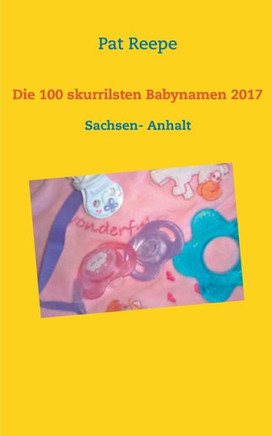 Die 100 skurrilsten Babynamen 2017: Sachsen- Anhalt